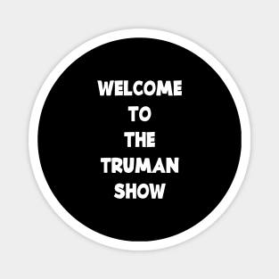 WELCOME TO THE TRUMAN SHOW Magnet